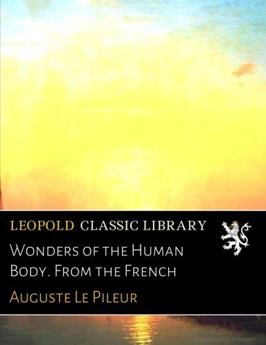 Wonders of the Human Body. From the French