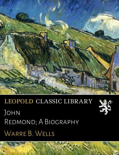 John Redmond; A Biography