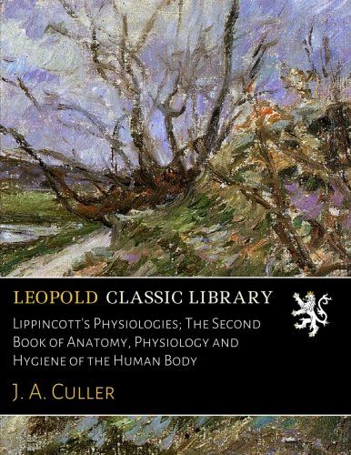 Lippincott's Physiologies; The Second Book of Anatomy, Physiology and Hygiene of the Human Body