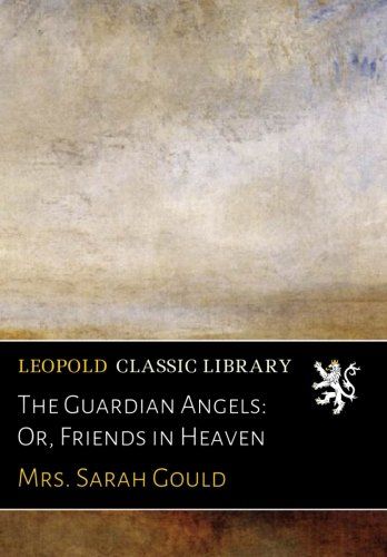 The Guardian Angels: Or, Friends in Heaven