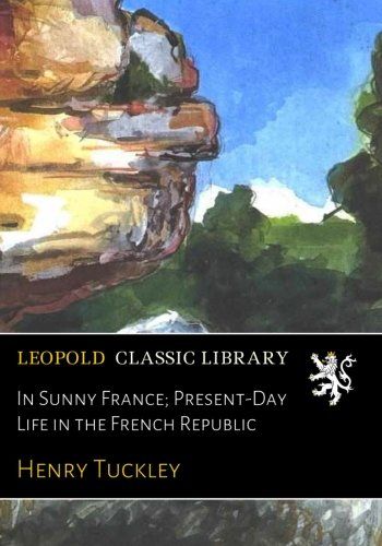 In Sunny France; Present-Day Life in the French Republic
