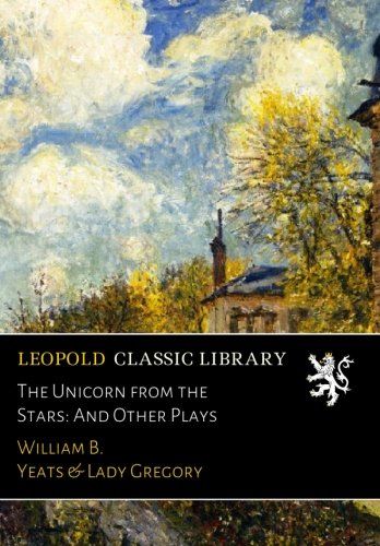 The Unicorn from the Stars: And Other Plays