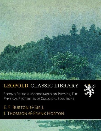 Second Edition. Monographs on Physics; The Physical Properties of Colloidal Solutions