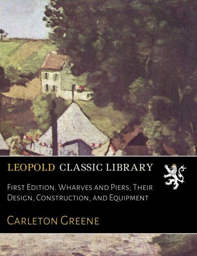 First Edition. Wharves and Piers; Their Design, Construction, and Equipment