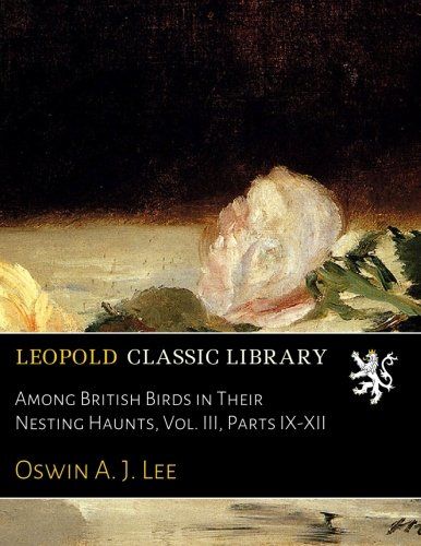 Among British Birds in Their Nesting Haunts, Vol. III, Parts IX-XII