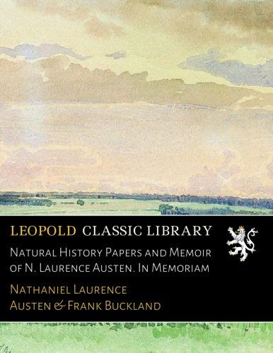Natural History Papers and Memoir of N. Laurence Austen. In Memoriam