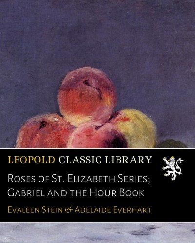 Roses of St. Elizabeth Series; Gabriel and the Hour Book