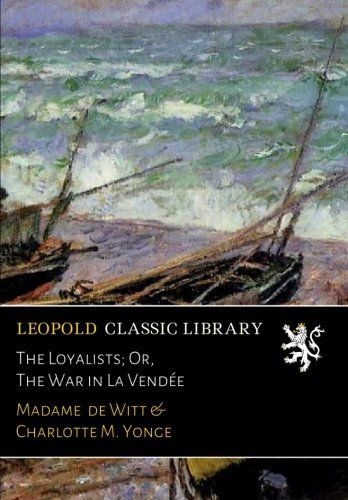 The Loyalists; Or, The War in La Vendée
