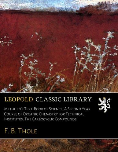 Methuen's Text-Book of Science; A Second Year Course of Organic Chemistry for Technical Institutes: The Carbocyclic Compounds