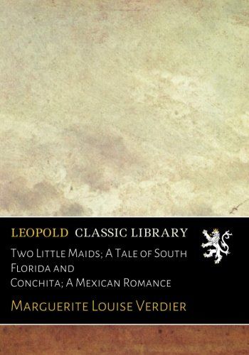 Two Little Maids; A Tale of South Florida and Conchita; A Mexican Romance