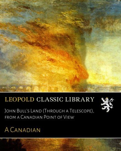 John Bull's Land (Through a Telescope), from a Canadian Point of View