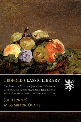 The Lakeside Classics. John Long's Voyages and Travels in the Years 1768-1788; Edited with Historical Introduction and Notes