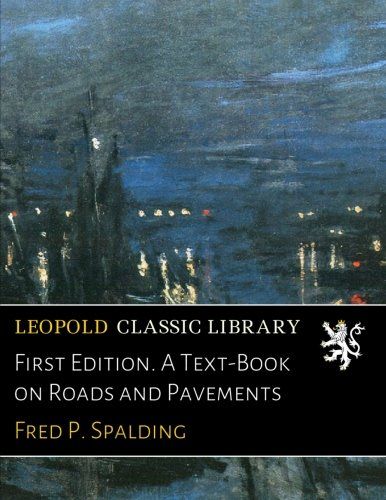 First Edition. A Text-Book on Roads and Pavements