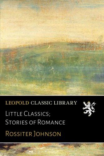 Little Classics; Stories of Romance