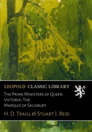 The Prime Ministers of Queen Victoria; The Marquis of Salisbury