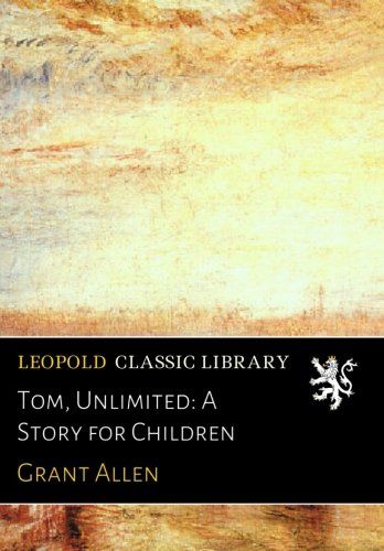 Tom, Unlimited: A Story for Children
