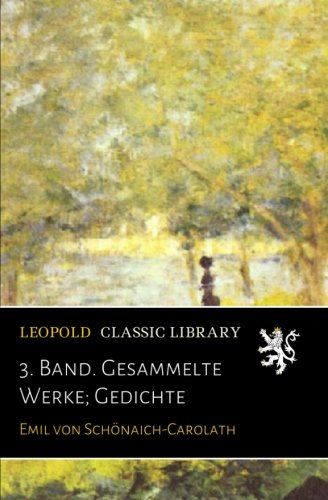 3. Band. Gesammelte Werke; Gedichte (German Edition)