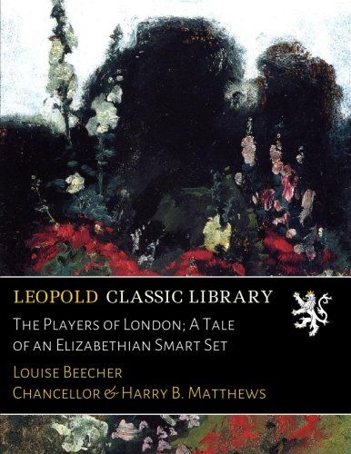 The Players of London; A Tale of an Elizabethian Smart Set