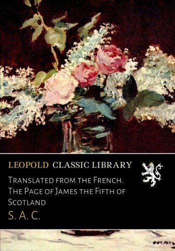 Translated from the French. The Page of James the Fifth of Scotland