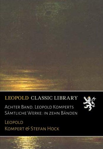 Achter Band. Leopold Komperts Sämtliche Werke: in zehn Bänden (German Edition)