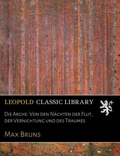 Die Arche: Von den Nächten der Flut, der Vernichtung und des Traumes (German Edition)