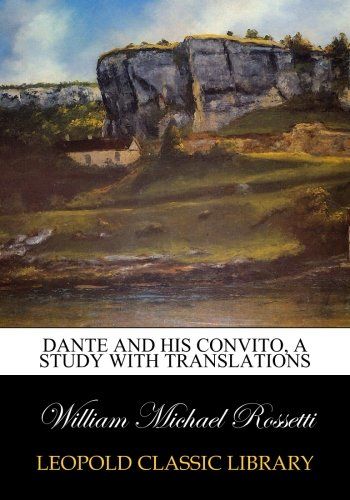 Dante and his Convito, a study with translations