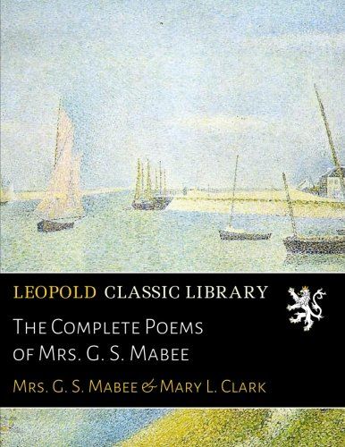 The Complete Poems of Mrs. G. S. Mabee