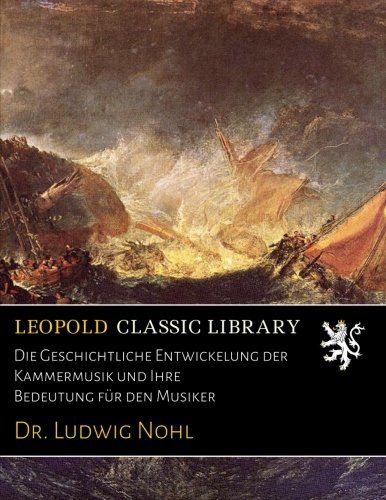 Die Geschichtliche Entwickelung der Kammermusik und Ihre Bedeutung für den Musiker (German Edition)