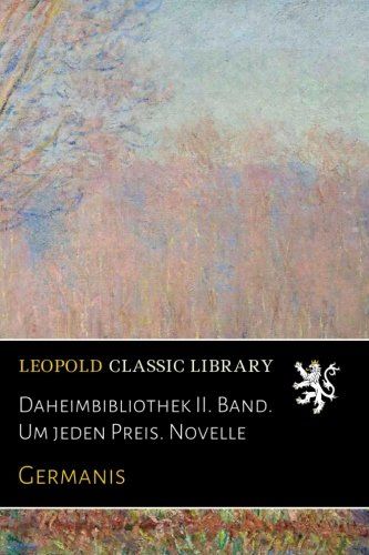 Daheimbibliothek II. Band. Um jeden Preis. Novelle (German Edition)