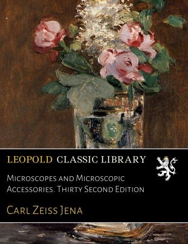Microscopes and Microscopic Accessories. Thirty Second Edition