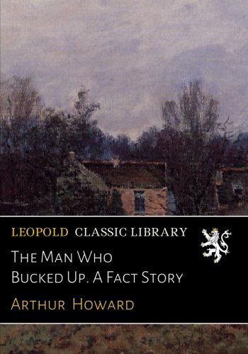 The Man Who Bucked Up. A Fact Story