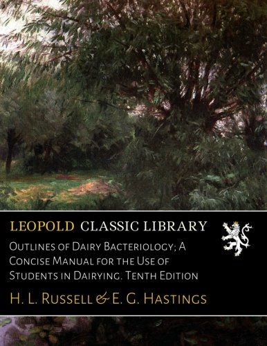 Outlines of Dairy Bacteriology; A Concise Manual for the Use of Students in Dairying. Tenth Edition