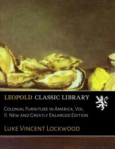Colonial Furniture in America, Vol. II. New and Greatly Enlarged Edition