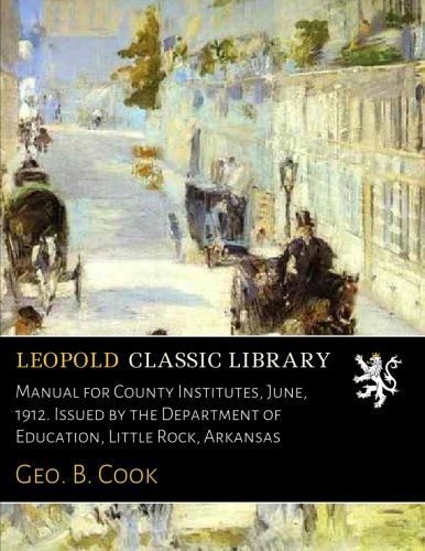 Manual for County Institutes, June, 1912. Issued by the Department of Education, Little Rock, Arkansas