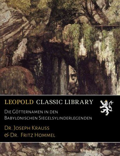 Die Götternamen in den Babylonischen Siegelsylinderlegenden (German Edition)
