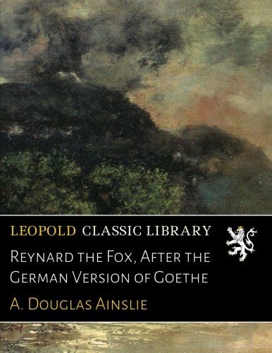 Reynard the Fox, After the German Version of Goethe