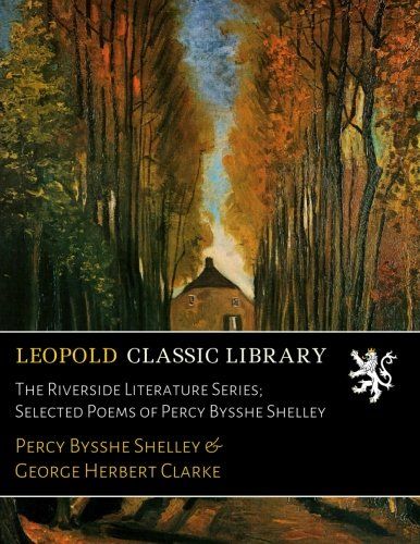 The Riverside Literature Series; Selected Poems of Percy Bysshe Shelley