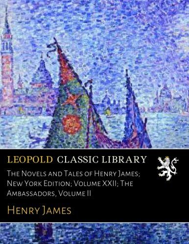 The Novels and Tales of Henry James; New York Edition; Volume XXII; The Ambassadors, Volume II