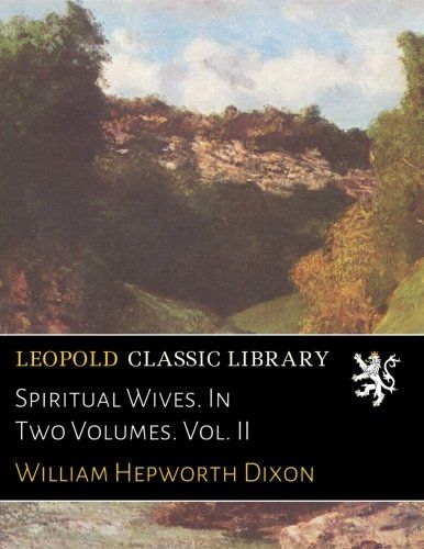 Spiritual Wives. In Two Volumes. Vol. II
