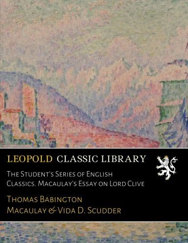 The Student's Series of English Classics. Macaulay's Essay on Lord Clive