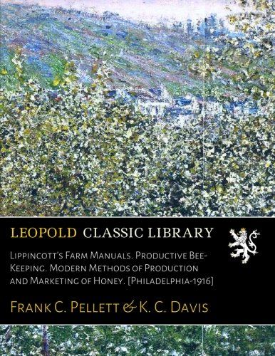 Lippincott's Farm Manuals. Productive Bee-Keeping. Modern Methods of Production and Marketing of Honey. [Philadelphia-1916]