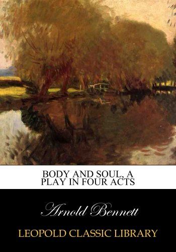 Body and soul, a play in four acts