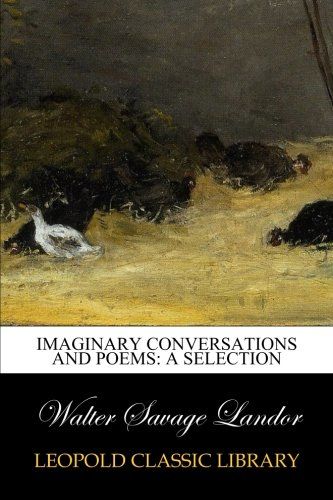 Imaginary Conversations and Poems: A Selection