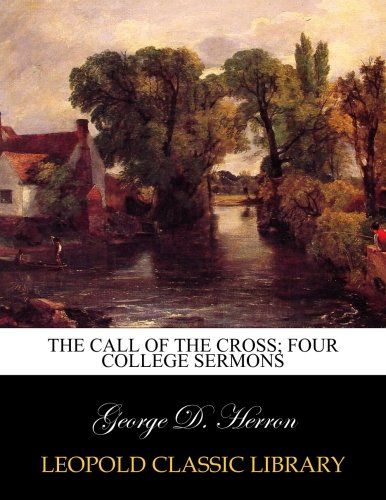 The call of the cross; four college sermons