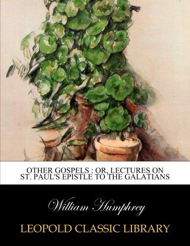 Other gospels : or, Lectures on St. Paul's Epistle to the Galatians