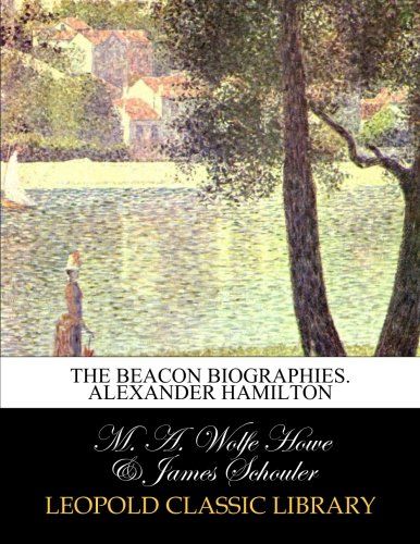 The Beacon Biographies. Alexander Hamilton