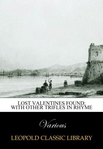Lost valentines found; with other trifles in rhyme