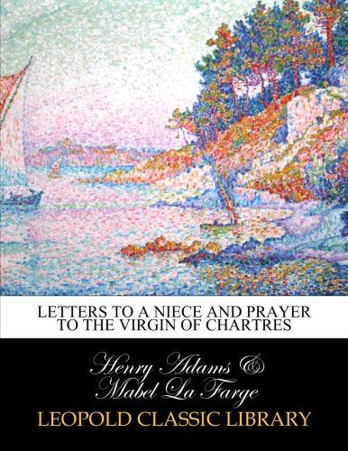 Letters to a niece and Prayer to the Virgin of Chartres