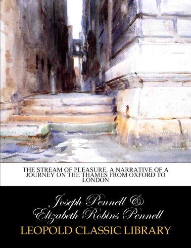 The stream of pleasure. A narrative of a journey on the Thames from Oxford to London