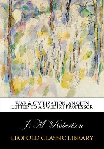 War & civilization; an open letter to a Swedish professor